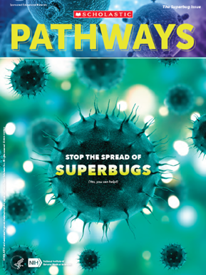 Cover of Pathways student magazine showing blueish-green virus particles and text that reads, Stop the Spread of Superbugs (Yes, you can help!).