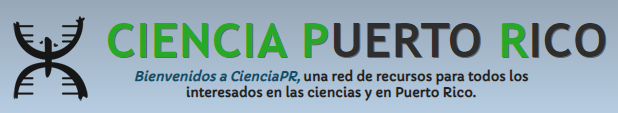 A website banner that reads 'Ciencia Puerto Rico,' and below that, 'Bienvenidos a CienciaPR, una red de recursos para todos los interesados en las ciencias y en Puerto Rico'.