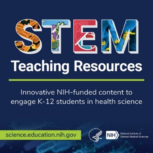 A dark blue background with large colorful letters in the title. Under the title “STEM Teaching Resources,” the text reads “innovative NIH-funded content to engage K-12 students in health science.” In the bottom corners, are a green bar with the website “science.education.nih.gov” and the NIGMS logo.